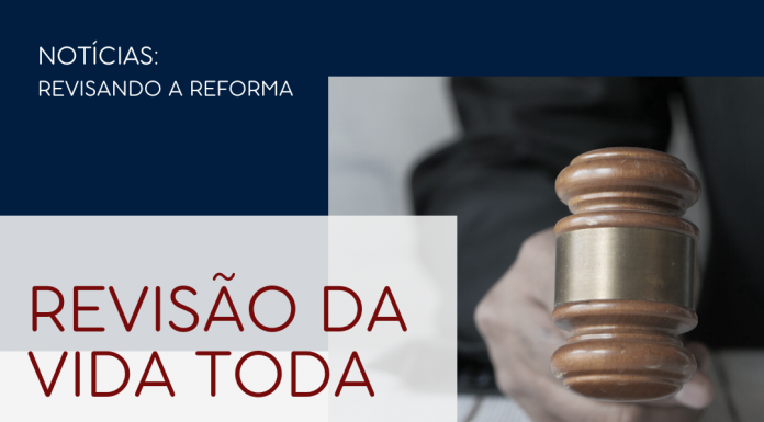 Revisão da vida toda: especialistas explicam a nova regra da aposentadoria