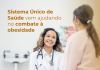 Sistema Único de Saúde vem ajudando no combate à obesidade Sistema Único de Saúde vem ajudando no combate à obesidade