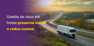 Gestão de risco em frotas preserva vidas e reduz custos Gestão de risco em frotas preserva vidas e reduz custos