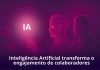 Inteligência artificial transforma engajamento nas empresas Inteligência artificial transforma engajamento nas empresas