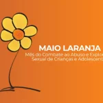 Maio Laranja: Botucatu realiza 2º Encontro de Enfrentamento ao Abuso e Exploração Sexual de Crianças e Adolescentes