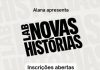 Inscrições do Lab Novas Histórias estão em seu último dia Inscrições do Lab Novas Histórias estão em seu último dia